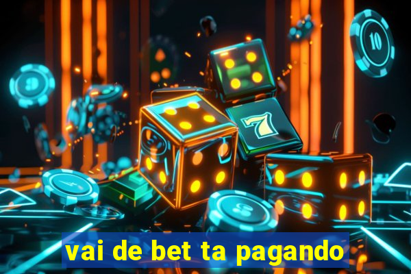 vai de bet ta pagando